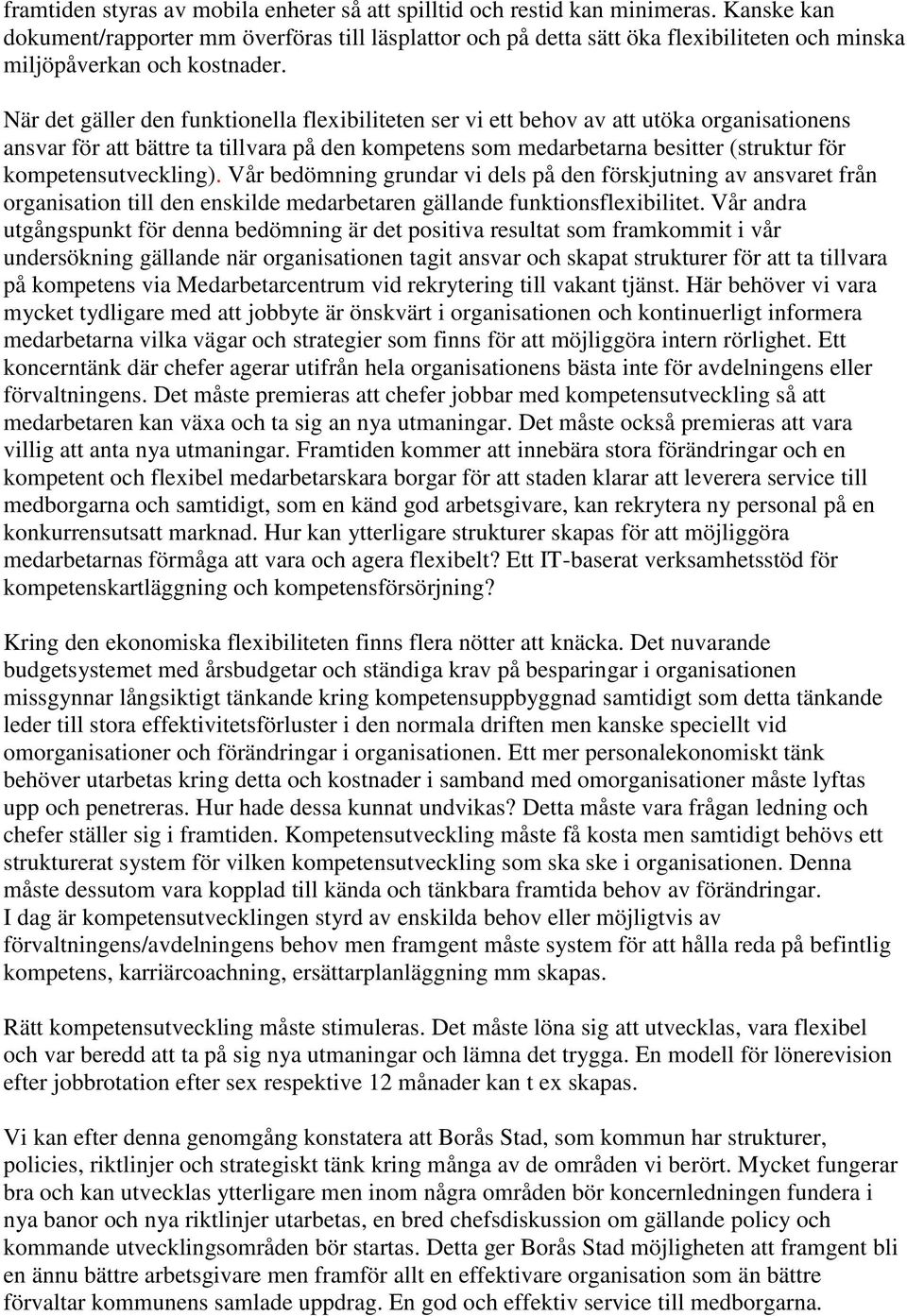 När det gäller den funktionella flexibiliteten ser vi ett behov av att utöka organisationens ansvar för att bättre ta tillvara på den kompetens som medarbetarna besitter (struktur för