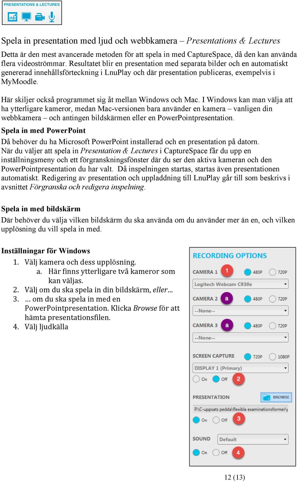 Här skiljer också programmet sig åt mellan Windows och Mac.