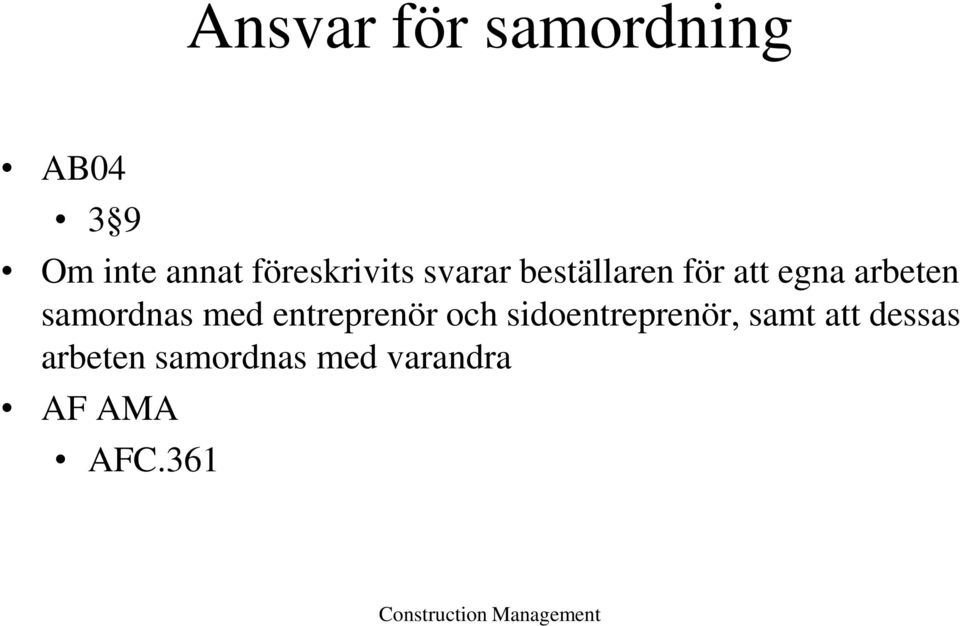 arbeten samordnas med entreprenör och