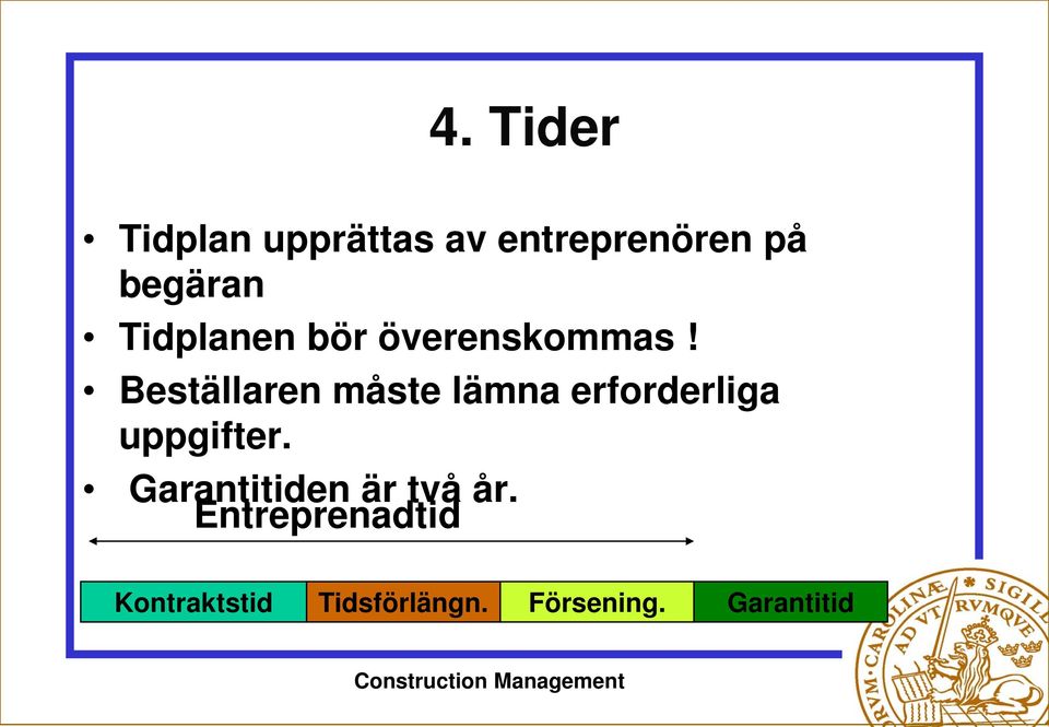 Beställaren måste lämna erforderliga uppgifter.