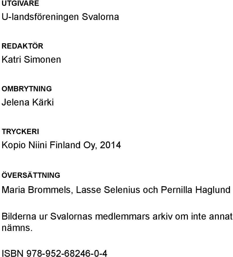 översättning Maria Brommels, Lasse Selenius och Pernilla Haglund