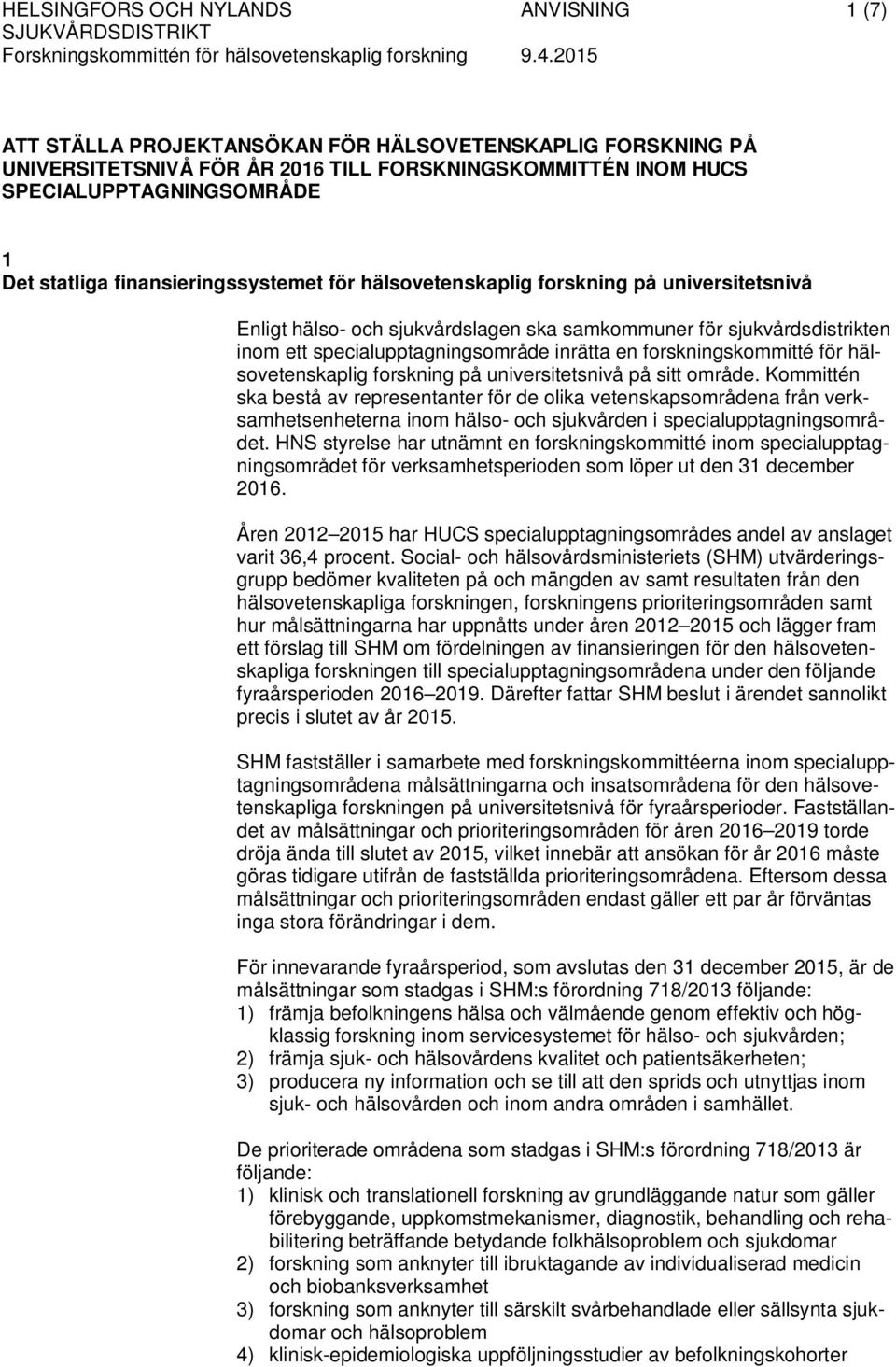 en forskningskommitté för hälsovetenskaplig forskning på universitetsnivå på sitt område.