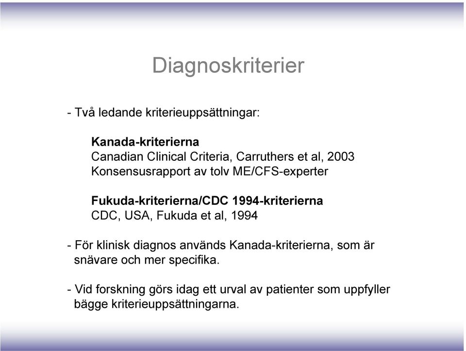 1994-kriterierna CDC, USA, Fukuda et al, 1994 - För klinisk diagnos används Kanada-kriterierna, som är