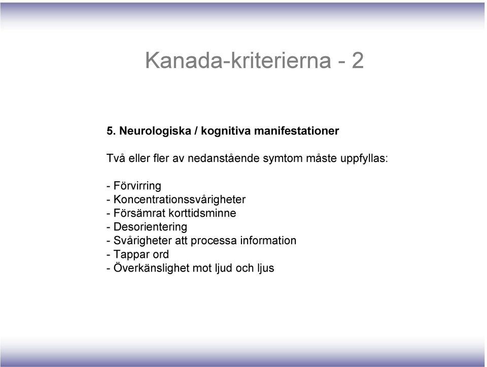 symtom måste uppfyllas: - Förvirring - Koncentrationssvårigheter -