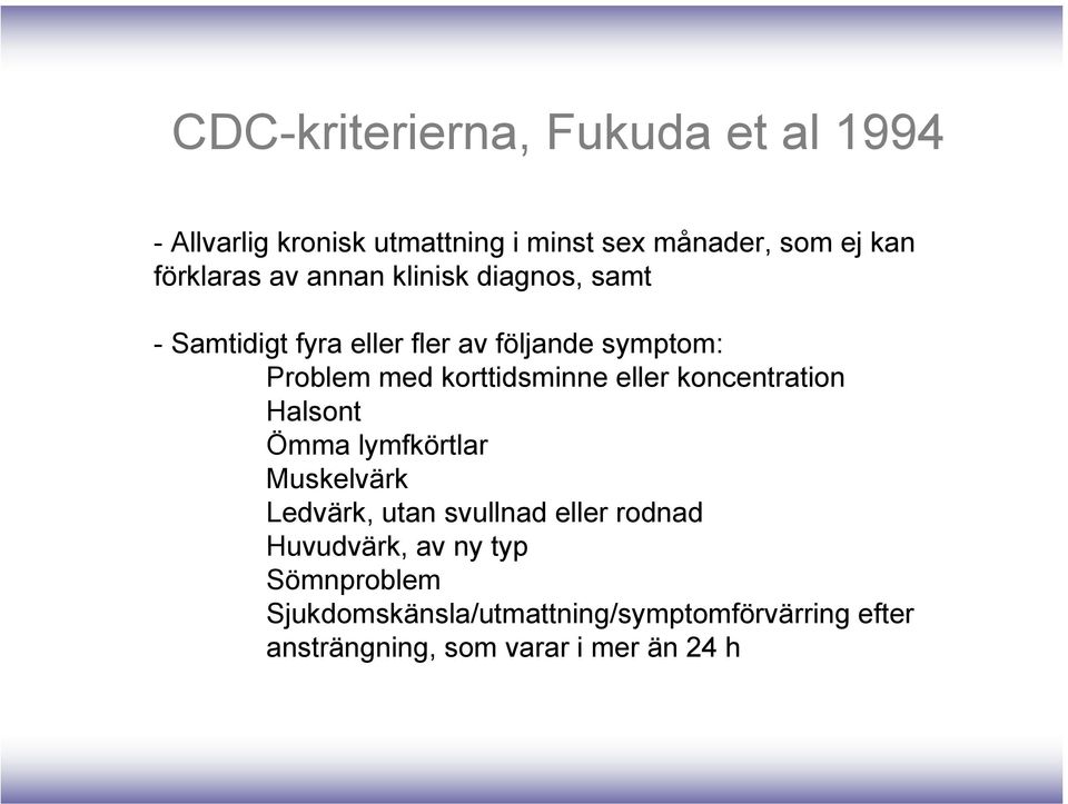 korttidsminne eller koncentration Halsont Ömma lymfkörtlar Muskelvärk Ledvärk, utan svullnad eller rodnad