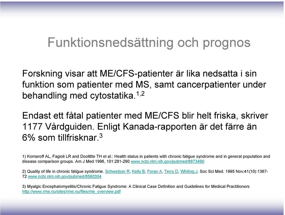: Health status in patients with chronic fatigue syndrome and in general population and disease comparison groups. Am J Med 1996, 101:281-290 www.ncbi.nlm.nih.