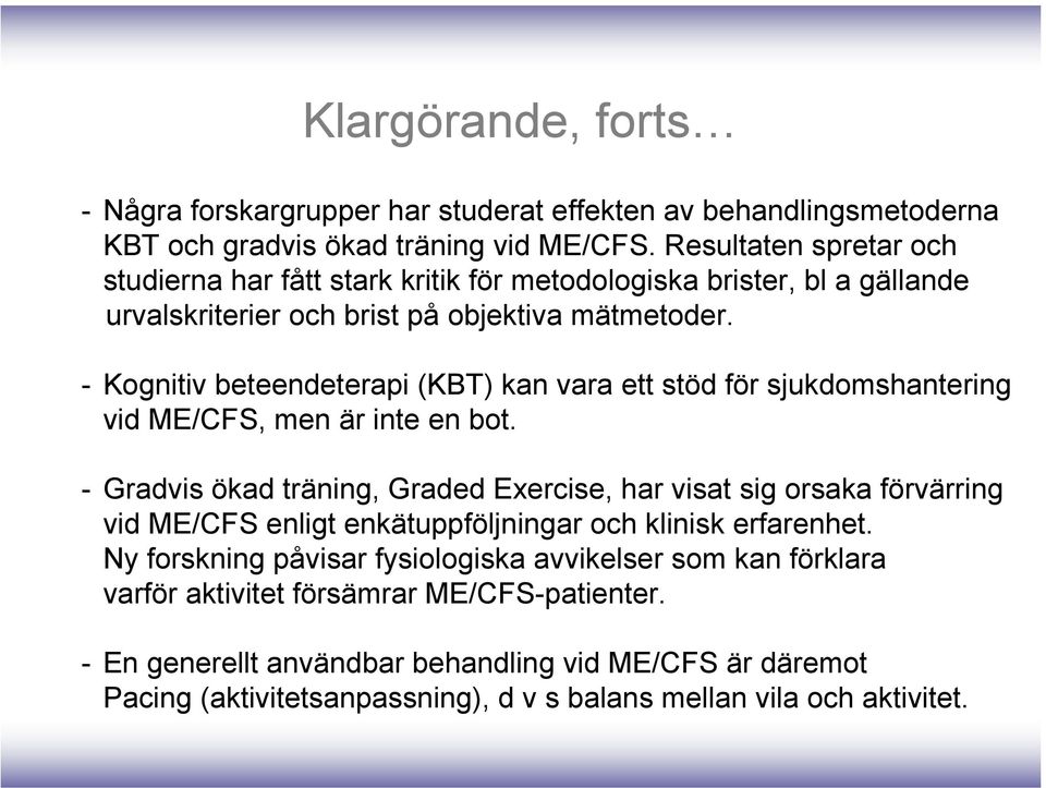 - Kognitiv beteendeterapi (KBT) kan vara ett stöd för sjukdomshantering vid ME/CFS, men är inte en bot.