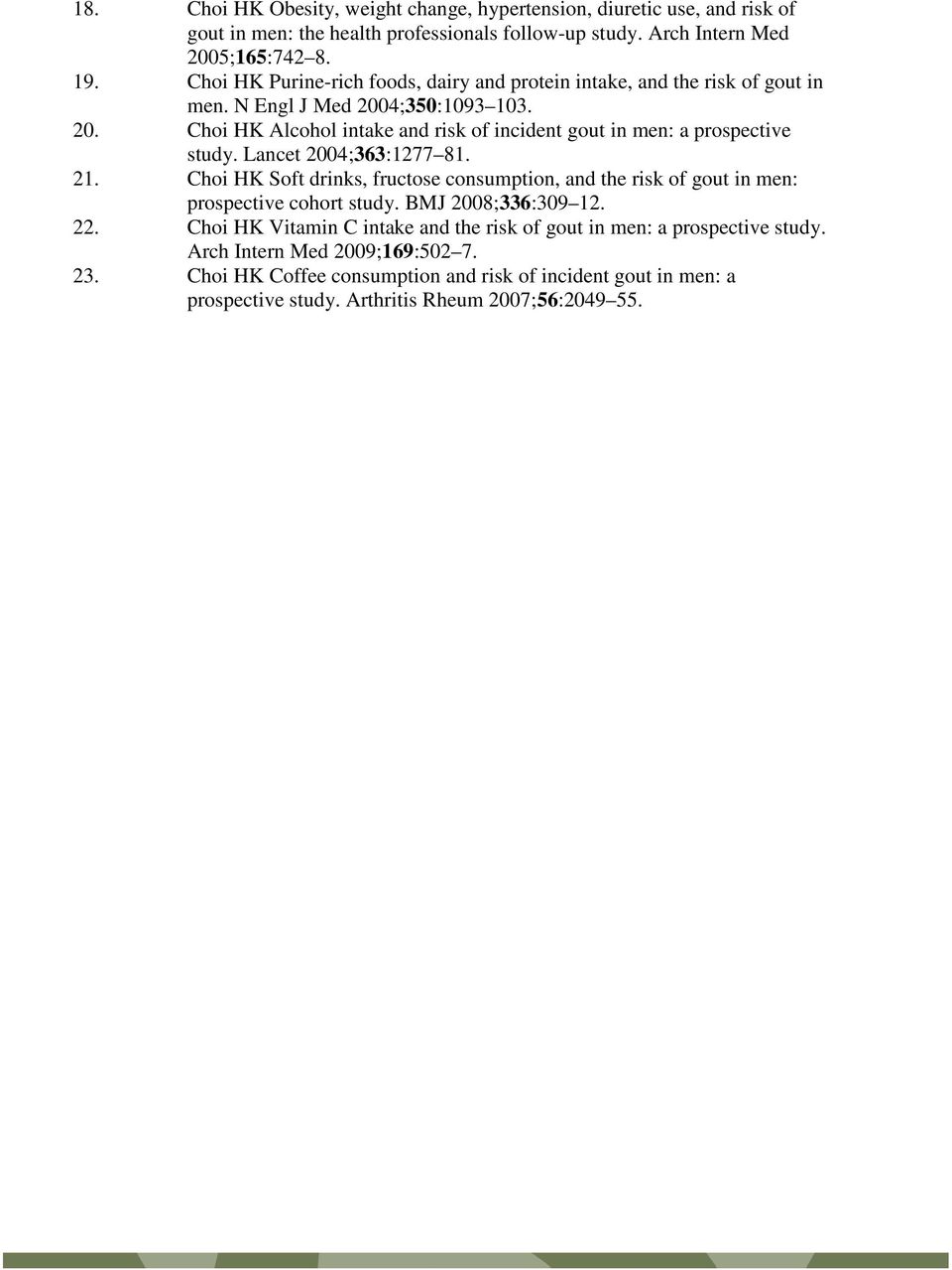 Lancet 2004;363:1277 81. 21. Choi HK Soft drinks, fructose consumption, and the risk of gout in men: prospective cohort study. BMJ 2008;336:309 12. 22.