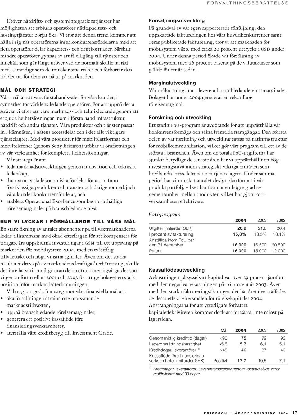 Särskilt mindre operatörer gynnas av att få tillgång till tjänster och innehåll som går långt utöver vad de normalt skulle ha råd med, samtidigt som de minskar sina risker och förkortar den tid det