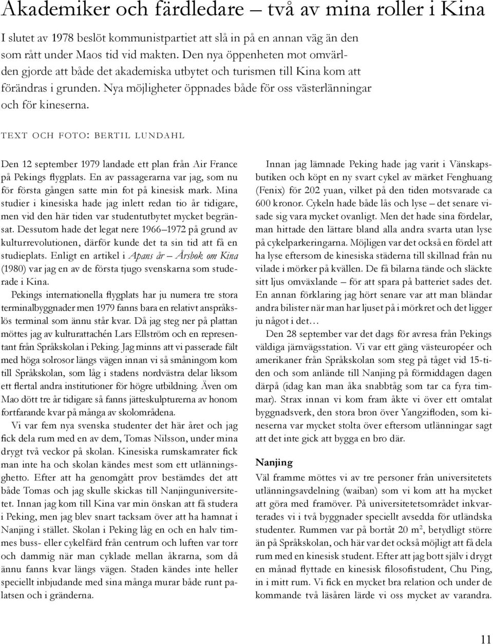 t e x t oc h fo t o : b e r t i l lu n d a h l Den 12 september 1979 landade ett plan från Air France på Pekings flygplats.