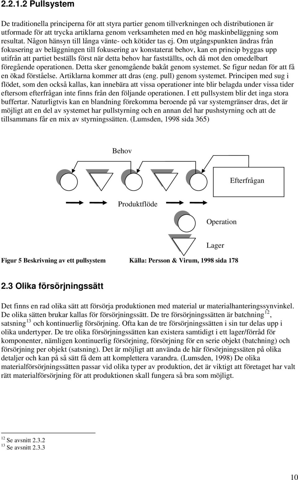 resultat. Någon hänsyn till långa vänte- och kötider tas ej.