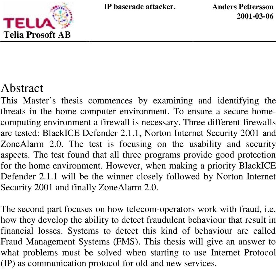 The test found that all three programs provide good protection for the home environment. However, when making a priority BlackICE Defender 2.1.