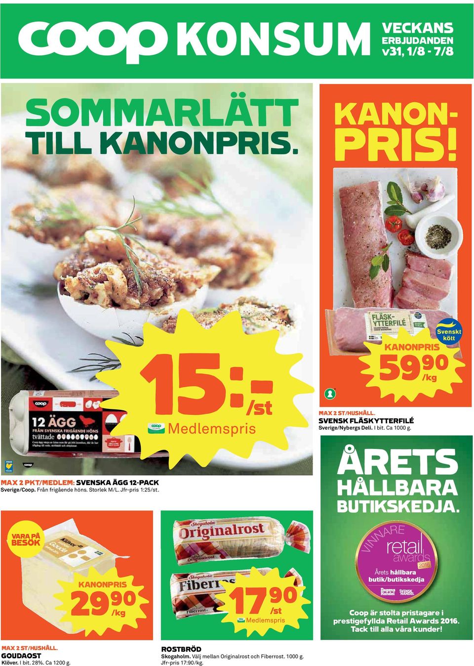 I bit. Ca 1000 g. ÅRETS HÅLLBARA BUTIKSKEDJA. KANONPRIS 29)= /kg 17)= /st Coop är stolta pristagare i prestigefyllda Retail Awards 2016.