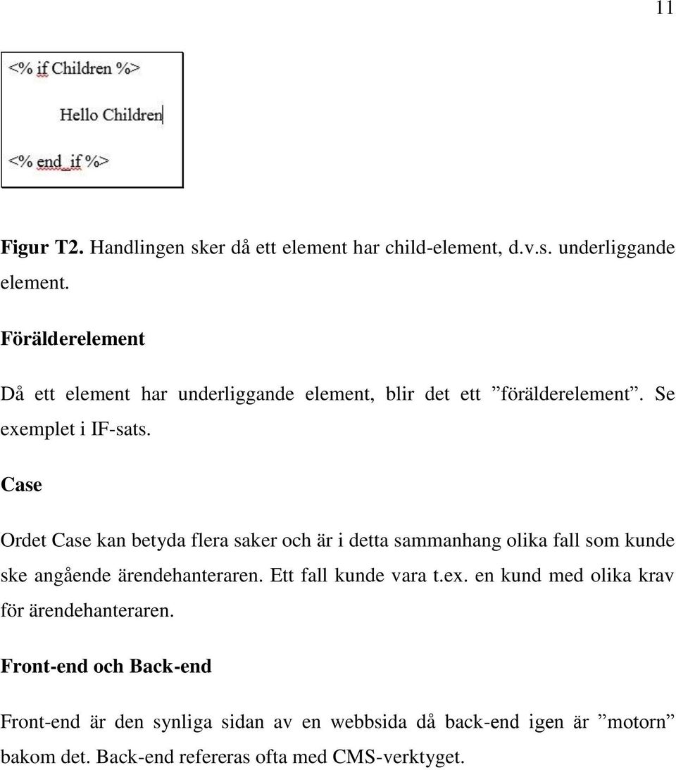 Case Ordet Case kan betyda flera saker och är i detta sammanhang olika fall som kunde ske angående ärendehanteraren.