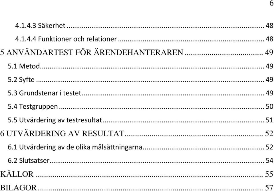 .. 49 5.4 Testgruppen... 50 5.5 Utvärdering av testresultat... 51 6 UTVÄRDERING AV RESULTAT.