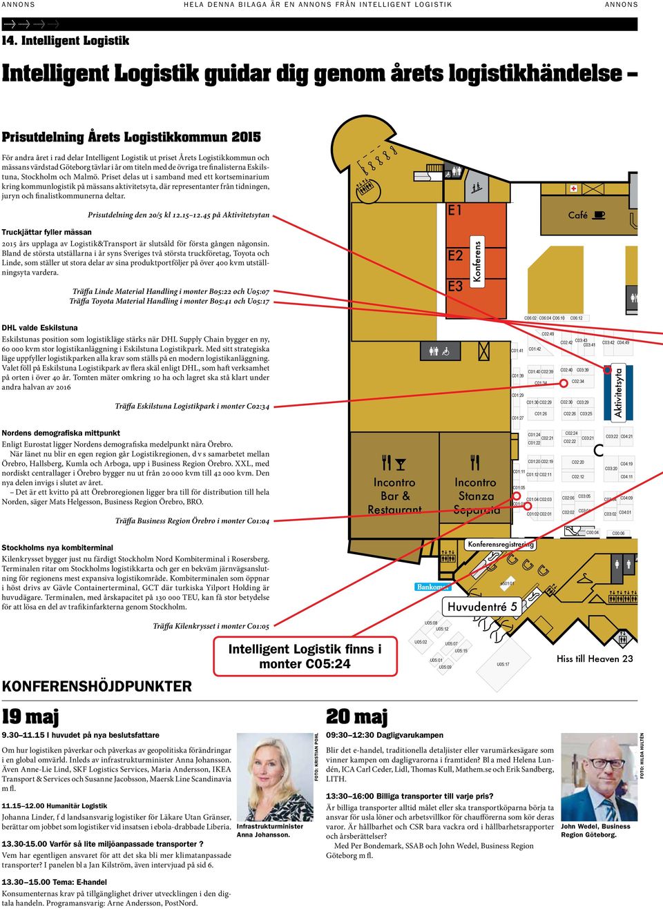 Priset delas ut i samband med ett kortseminarium kring kommunlogistik på mässans aktivitetsyta, där representanter från tidningen, juryn och finalistkommunerna deltar. Prisutdelning den 20/5 kl 12.