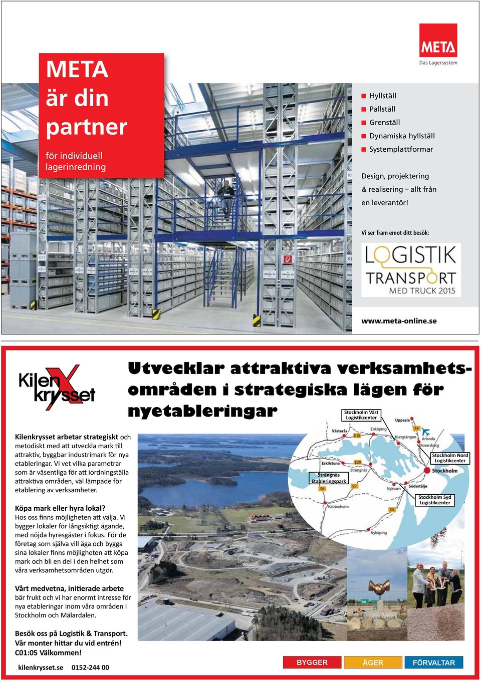 15 11:34 Utvecklar attraktiva verksamhetsområden i strategiska lägen för nyetableringar Stockholm Väst Logistikcenter Kilenkrysset arbetar strategiskt och metodiskt med att utveckla mark till