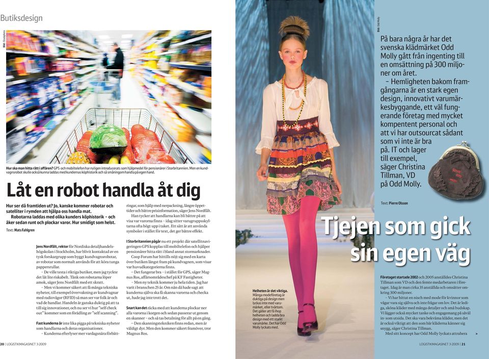 Låt en robot handla åt dig Bild: Odd Molly På bara några år har det svenska klädmärket Odd Molly gått från ingenting till en omsättning på 300 miljoner om året.