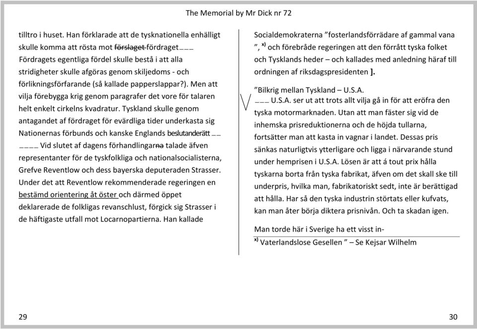 förlikningsförfarande (så kallade papperslappar?). Men att vilja förebygga krig genom paragrafer det vore för talaren helt enkelt cirkelns kvadratur.