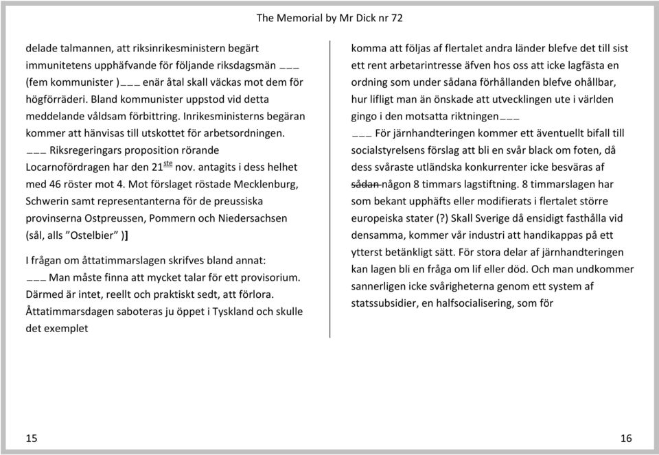 Riksregeringars proposition rörande Locarnofördragen har den 21 ste nov. antagits i dess helhet med 46 röster mot 4.