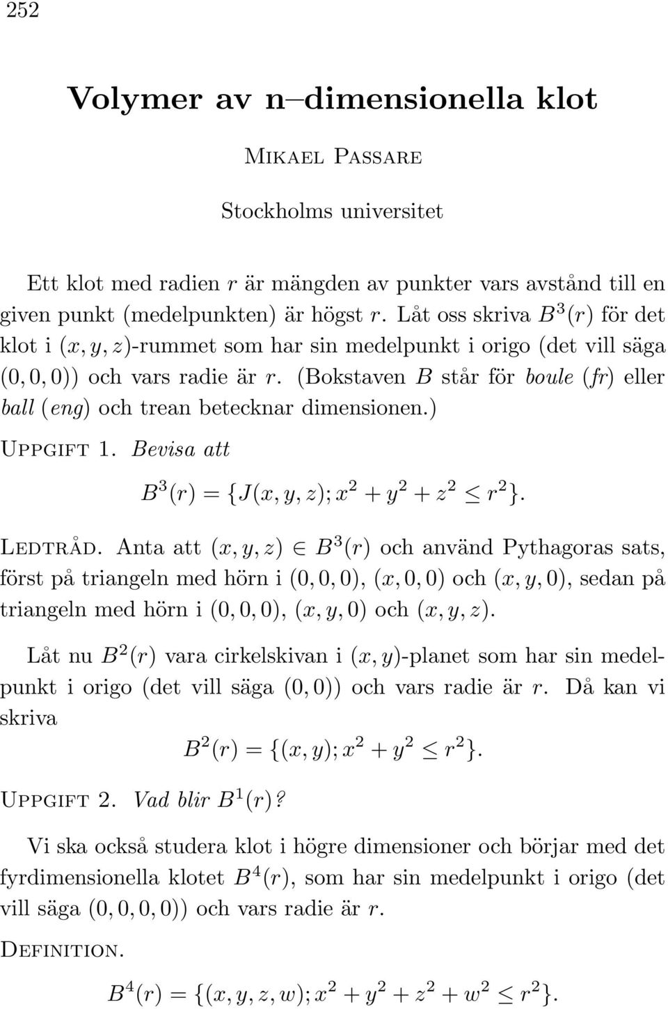 (Bokstaven B står för boule (fr) eller ball (eng) och trean betecknar dimensionen.) Uppgift 1. Bevisa att B 3 (r) = {J(x, y, z); x 2 + y 2 + z 2 r 2 }. Ledtråd.