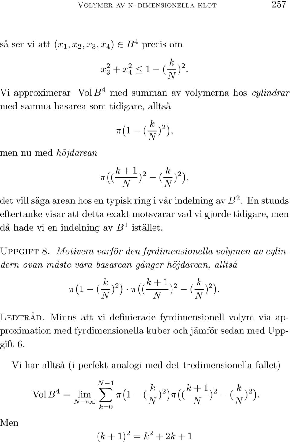 typisk ring i vår indelning av B 2. En stunds eftertanke visar att detta exakt motsvarar vad vi gjorde tidigare, men då hade vi en indelning av B 1 istället. Uppgift 8.