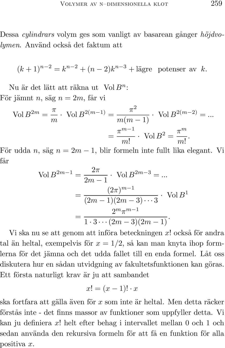 Vi får Vol B 2m 1 = 2π 2m 1 Vol B2m 3 =... = = (2π) m 1 (2m 1)(2m 3) 3 2 m π m 1 1 3 (2m 3)(2m 1). Vol B1 Vi ska nu se att genom att införa beteckningen x!