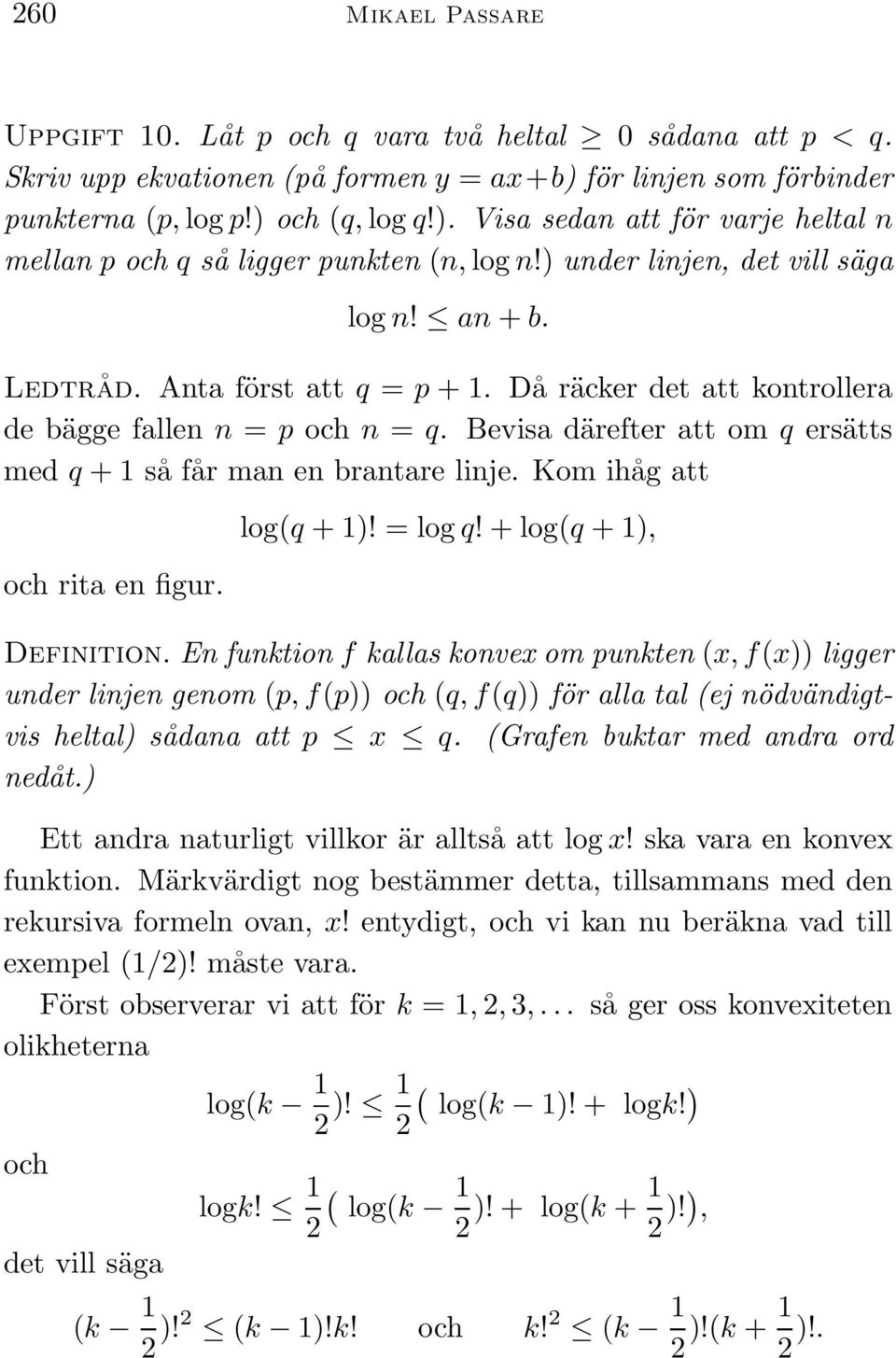 Bevisa därefter att om q ersätts med q + 1 så får man en brantare linje. Kom ihåg att och rita en figur. log(q + 1)! = log q! + log(q + 1), Definition.