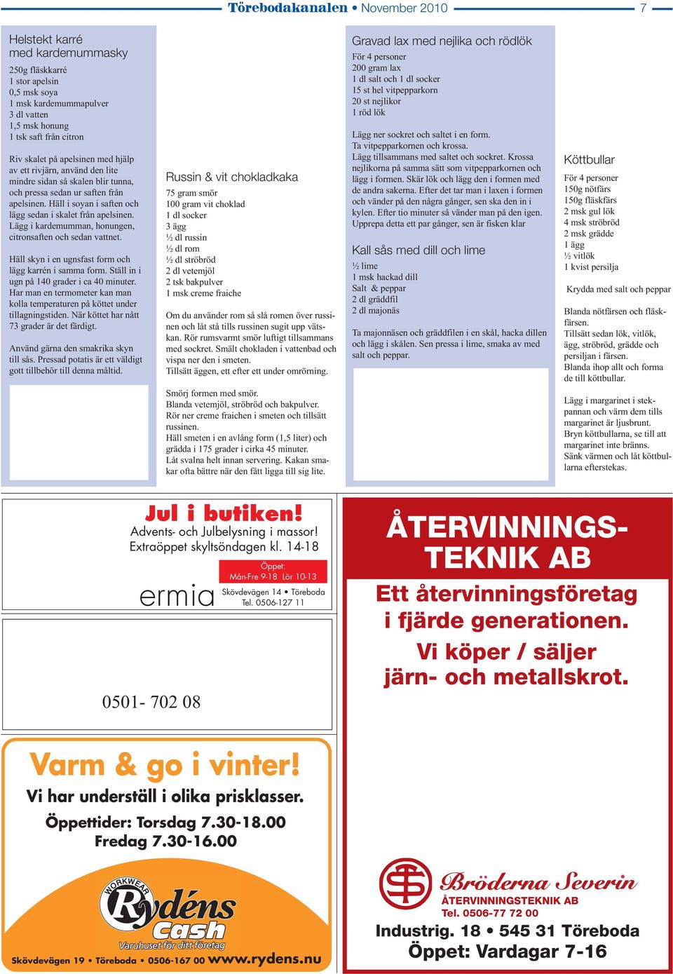 Lägg i kardemumman, honungen, citronsaften och sedan vattnet. Häll skyn i en ugnsfast form och lägg karrén i samma form. Ställ in i ugn på 140 grader i ca 40 minuter.