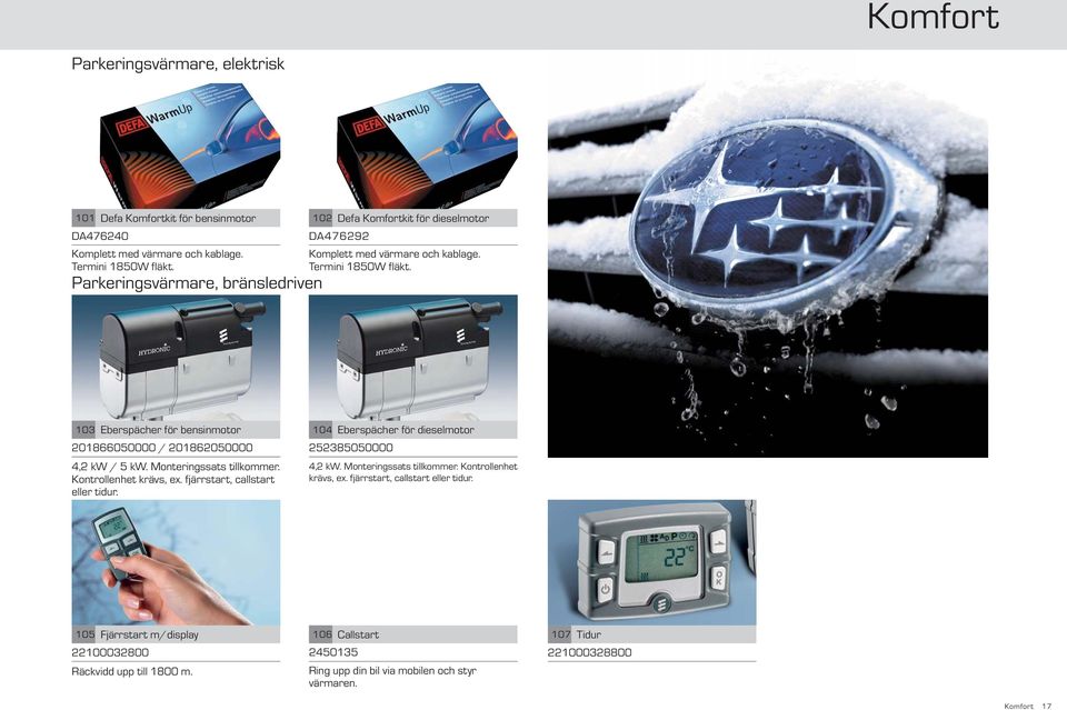 103 Eberspächer för bensinmotor 201866050000 / 201862050000 4,2 kw / 5 kw. Monteringssats tillkommer. Kontrollenhet krävs, ex. fjärrstart, callstart eller tidur.