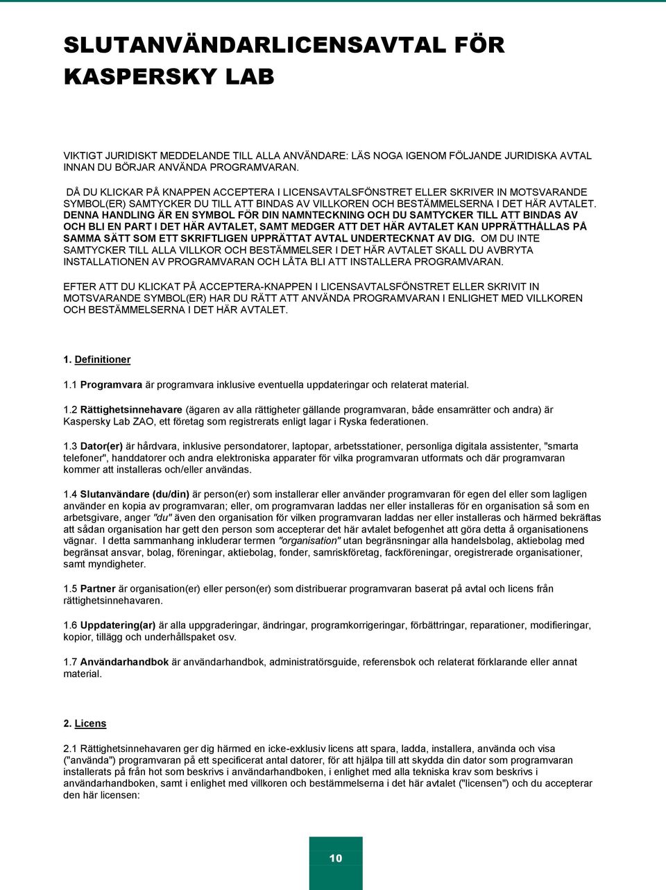 DENNA HANDLING ÄR EN SYMBOL FÖR DIN NAMNTECKNING OCH DU SAMTYCKER TILL ATT BINDAS AV OCH BLI EN PART I DET HÄR AVTALET, SAMT MEDGER ATT DET HÄR AVTALET KAN UPPRÄTTHÅLLAS PÅ SAMMA SÄTT SOM ETT