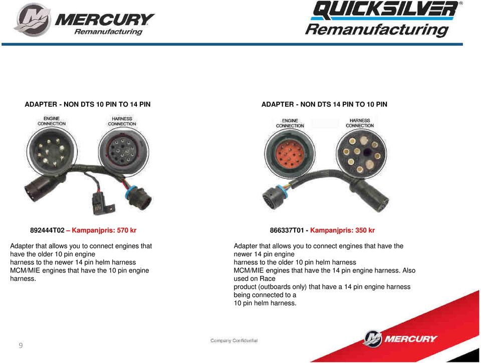 866337T01 - : 350 kr Adapter that allows you to connect engines that have the newer 14 pin engine harness to the older 10 pin helm harness