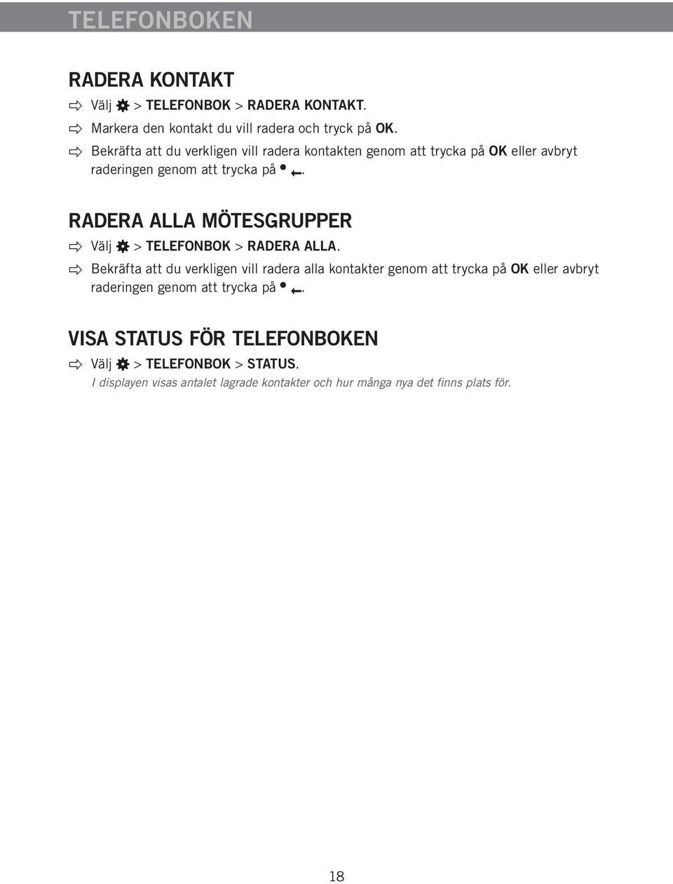 RADERA ALLA MÖTESGRUPPER Välj > TELEFONBOK > RADERA ALLA.