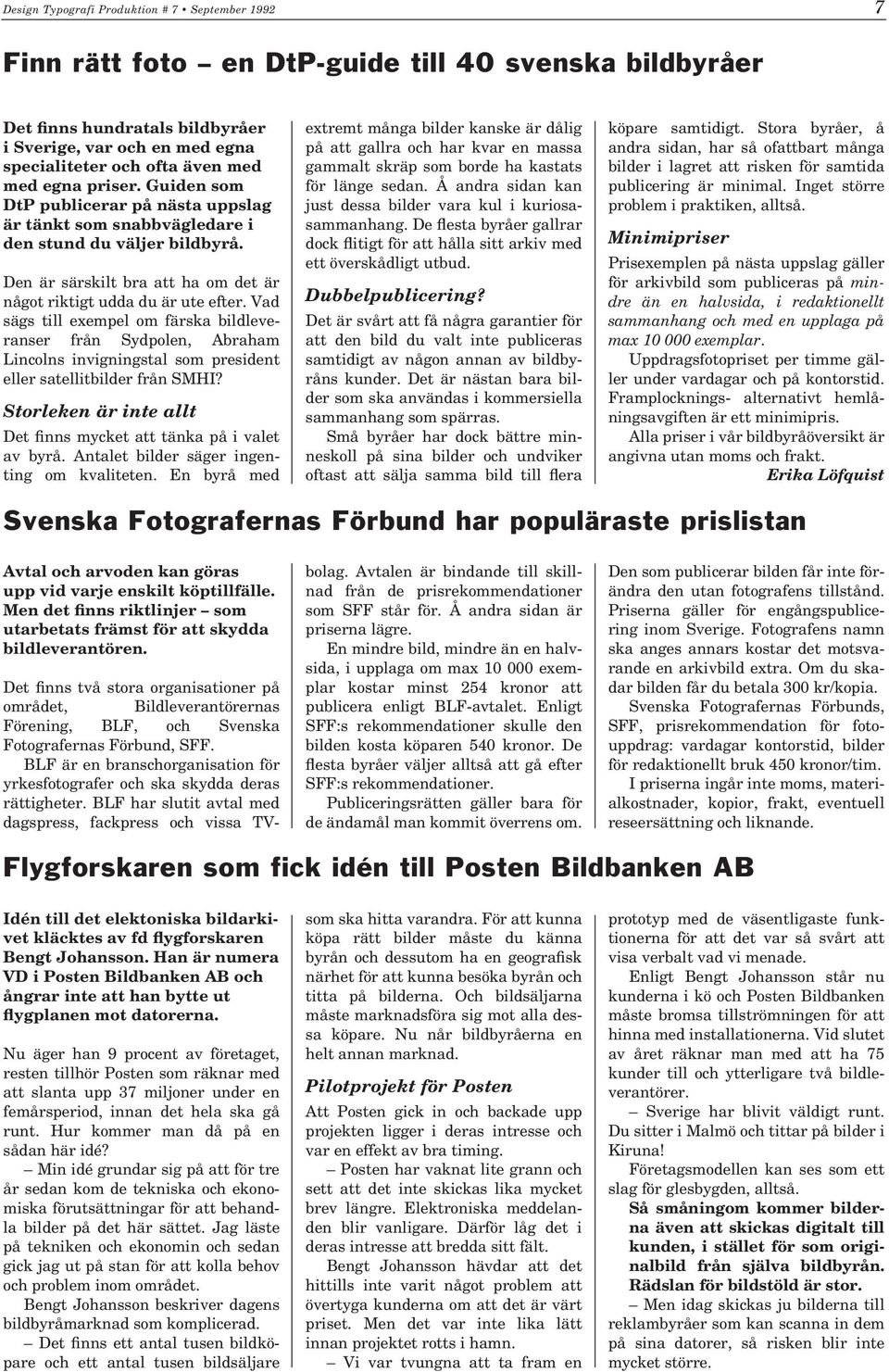 Vad sägs till exempel om färska bildleveranser från Sydpolen, Abraham Lincolns invigningstal som president eller satellitbilder från SMHI?