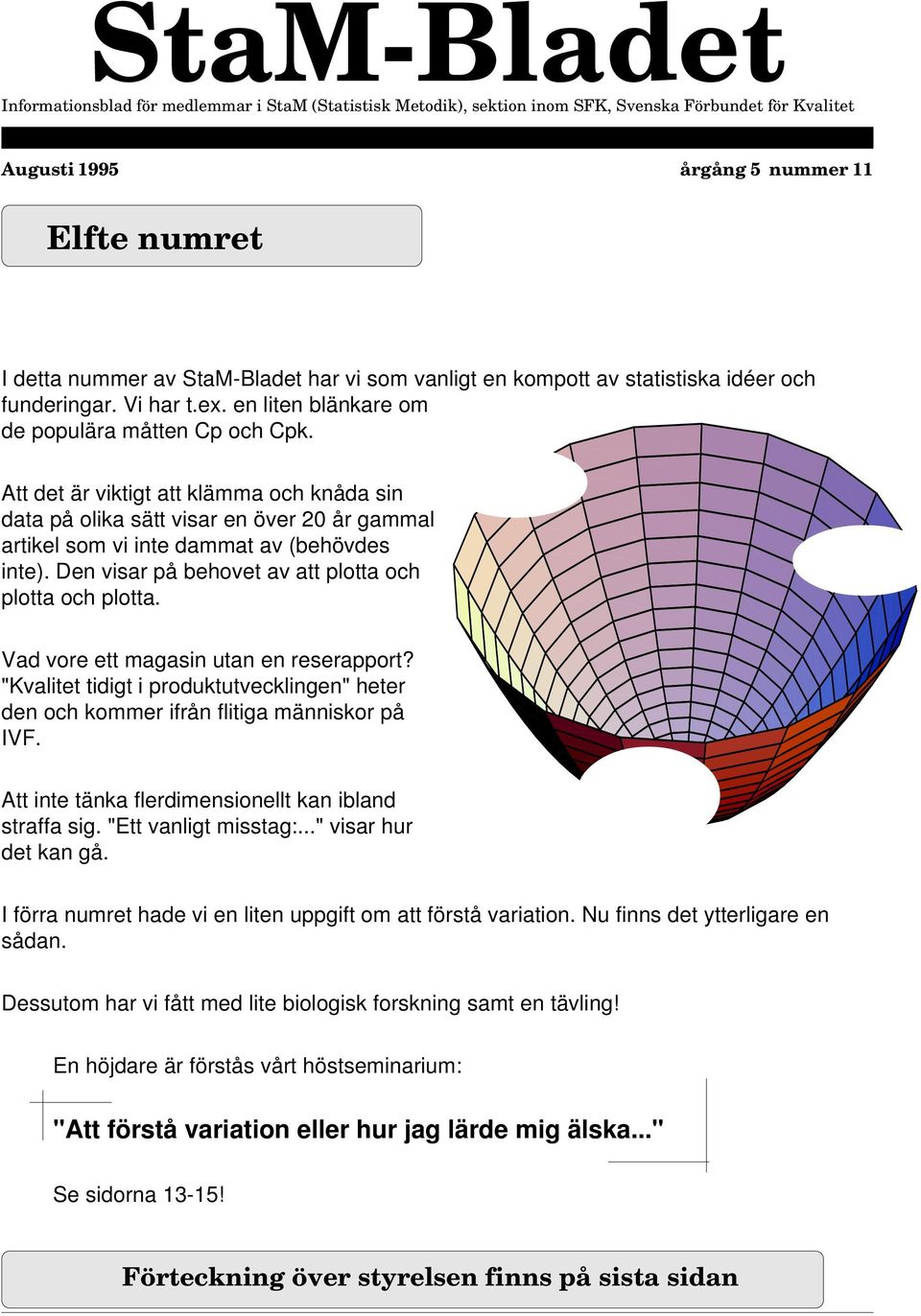 Att det är viktigt att klämma och knåda sin data på olika sätt visar en över 20 år gammal artikel som vi inte dammat av (behövdes inte). Den visar på behovet av att plotta och plotta och plotta.