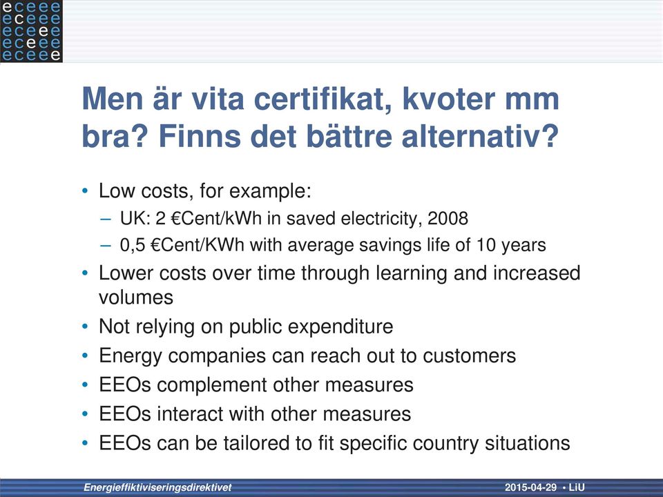 years Lower costs over time through learning and increased volumes Not relying on public expenditure Energy