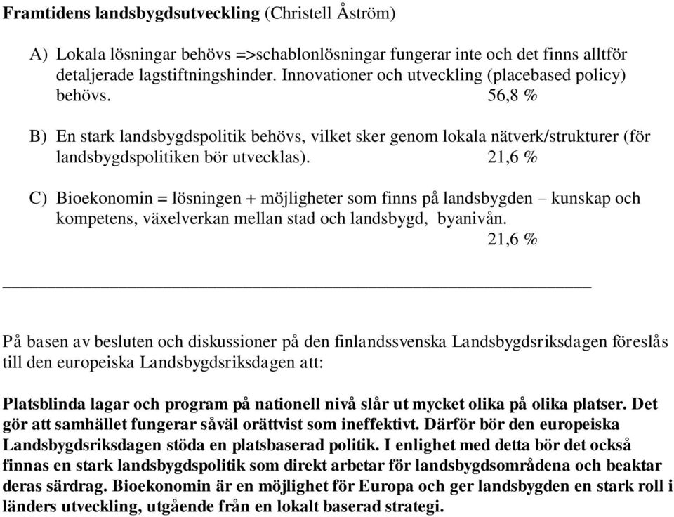 21,6 % C) Bioekonomin = lösningen + möjligheter som finns på landsbygden kunskap och kompetens, växelverkan mellan stad och landsbygd, byanivån.