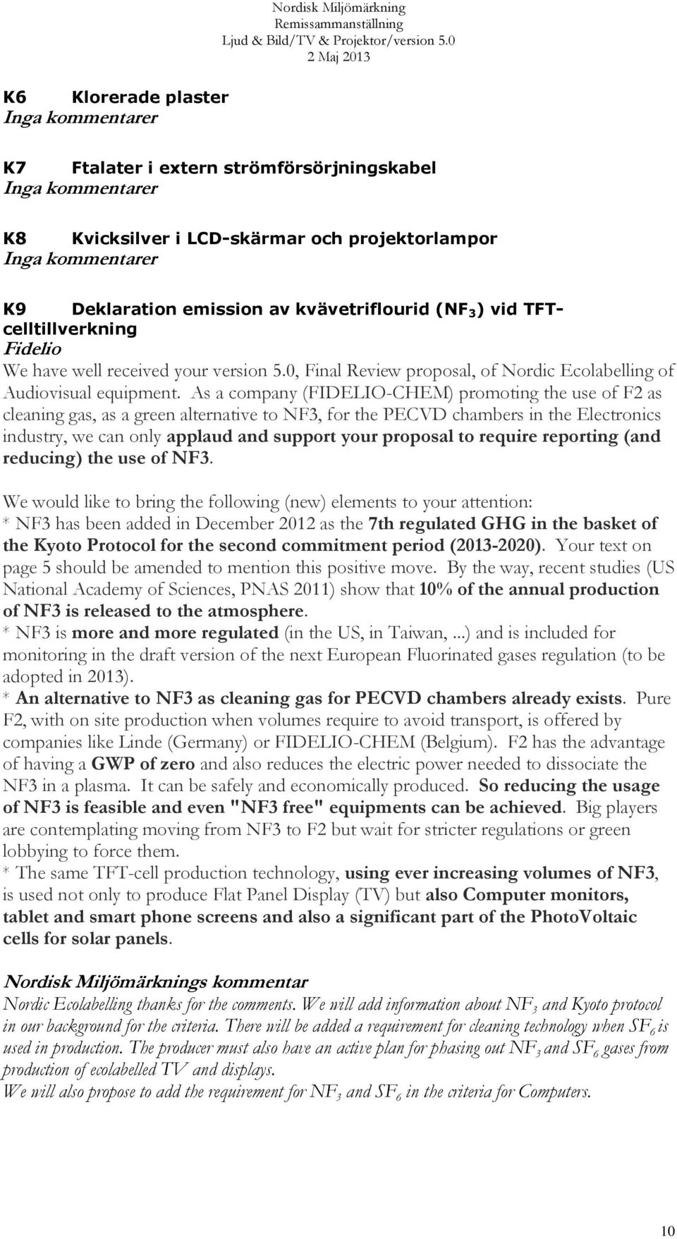 As a company (FIDELIO-CHEM) promoting the use of F2 as cleaning gas, as a green alternative to NF3, for the PECVD chambers in the Electronics industry, we can only applaud and support your proposal