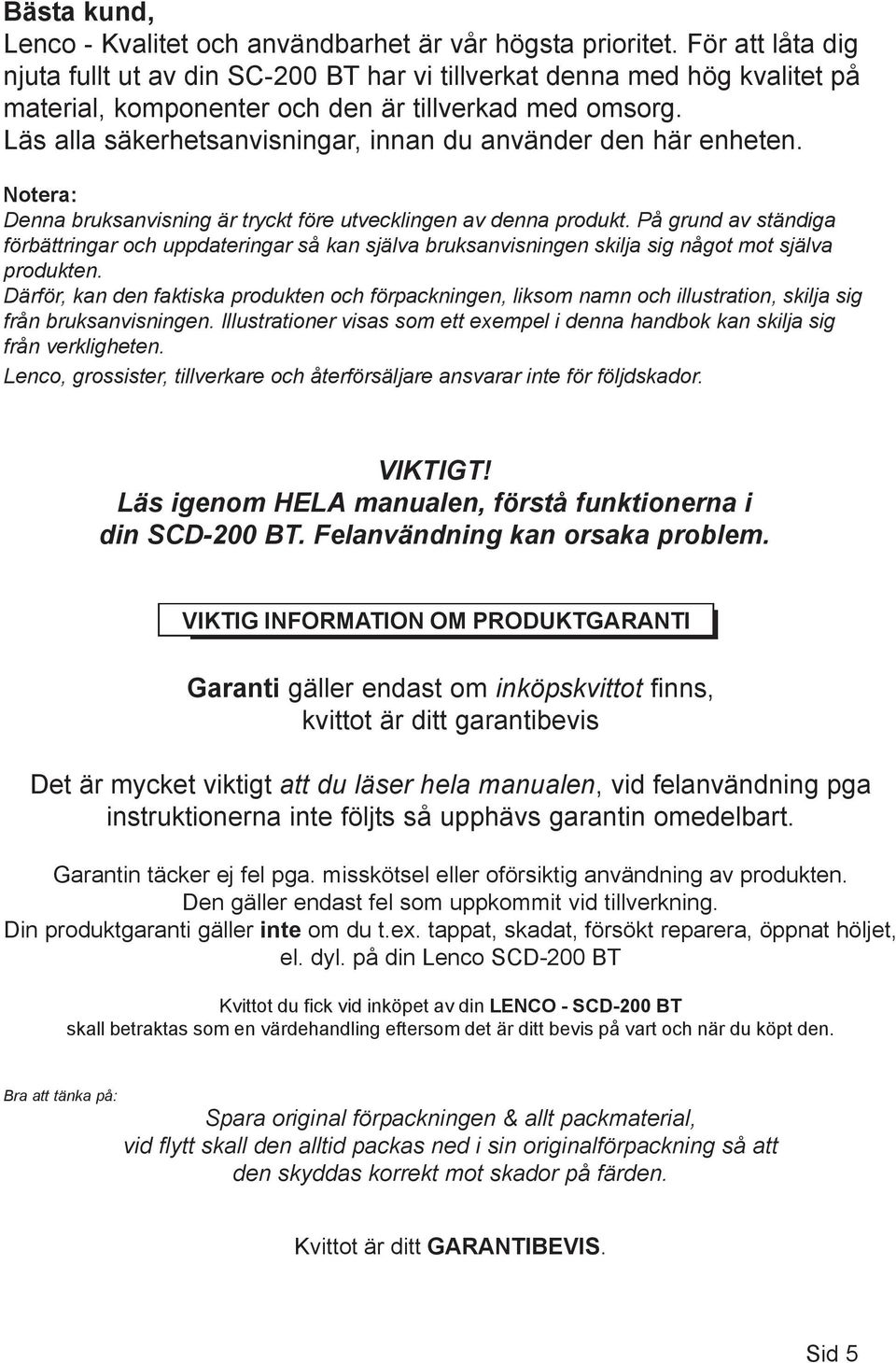 Läs alla säkerhetsanvisningar, innan du använder den här enheten. Notera: Denna bruksanvisning är tryckt före utvecklingen av denna produkt.