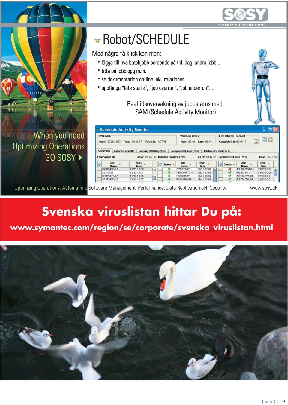 .. Realtidsövervakning av jobbstatus med SAM (Schedule Activity Monitor) When you need Optimizing Operations - GO SOSY Optimizing