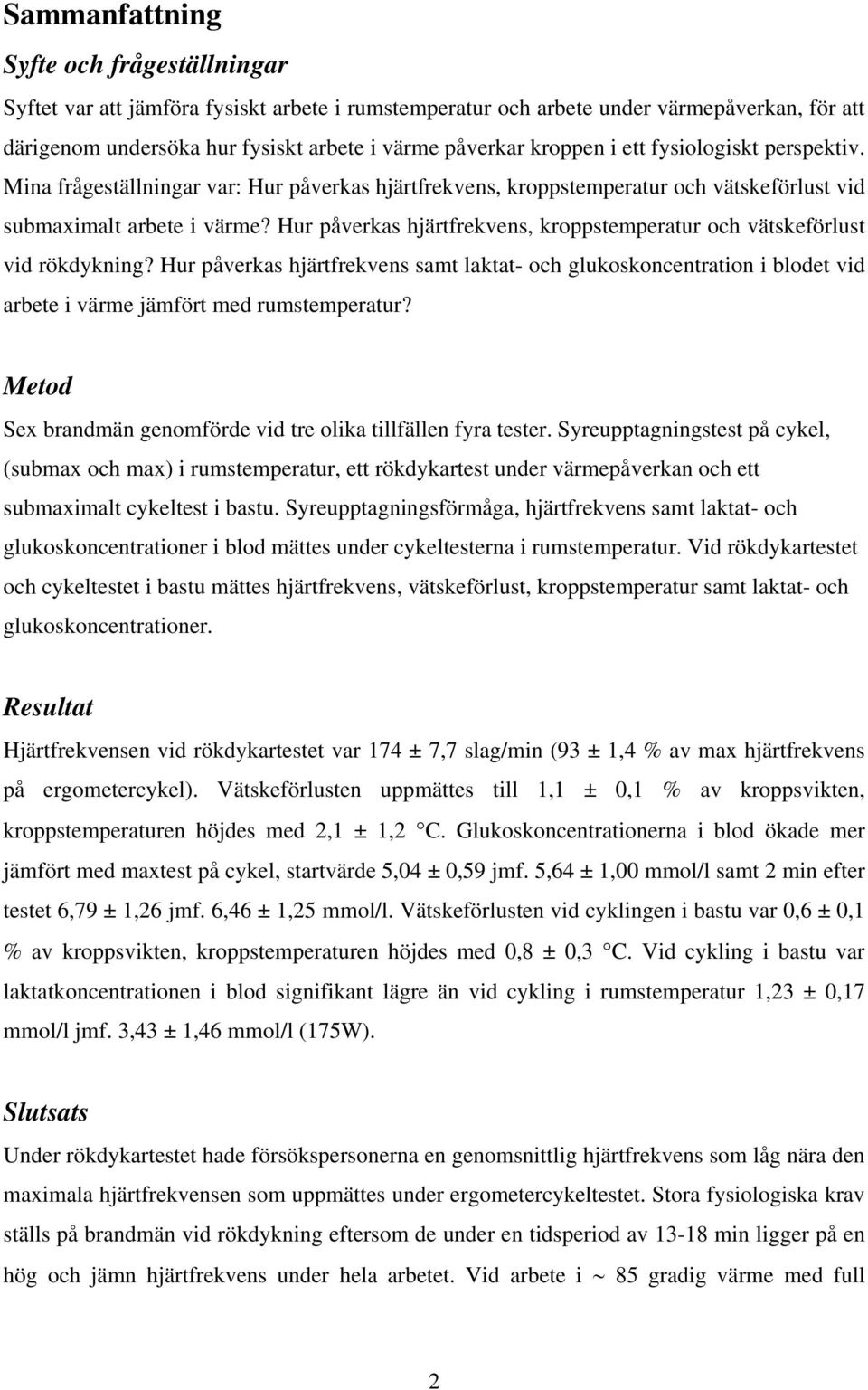 Hur påverkas hjärtfrekvens, kroppstemperatur och vätskeförlust vid rökdykning? Hur påverkas hjärtfrekvens samt laktat- och glukoskoncentration i blodet vid arbete i värme jämfört med rumstemperatur?