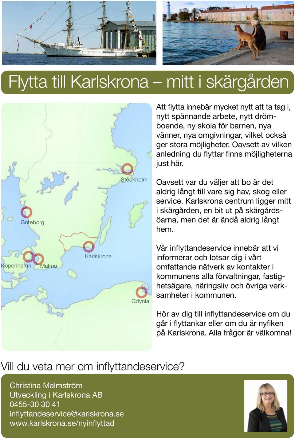 Karlskrona centrum ligger mitt i skärgården, en bit ut på skärgårdsöarna, men det är ändå aldrig långt hem.