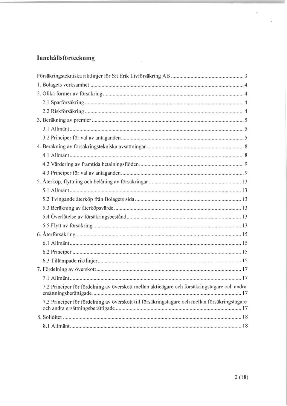 .. 9 4.3 Principer för val av antaganden... 9 5. Återköp, flyttning och belåning av försäkringar... 13 5.1 Allmänt... 13 5.2 Tvingande återköp från Bolagets sida... 13 5.3 Beräkning av återköpsvärde.