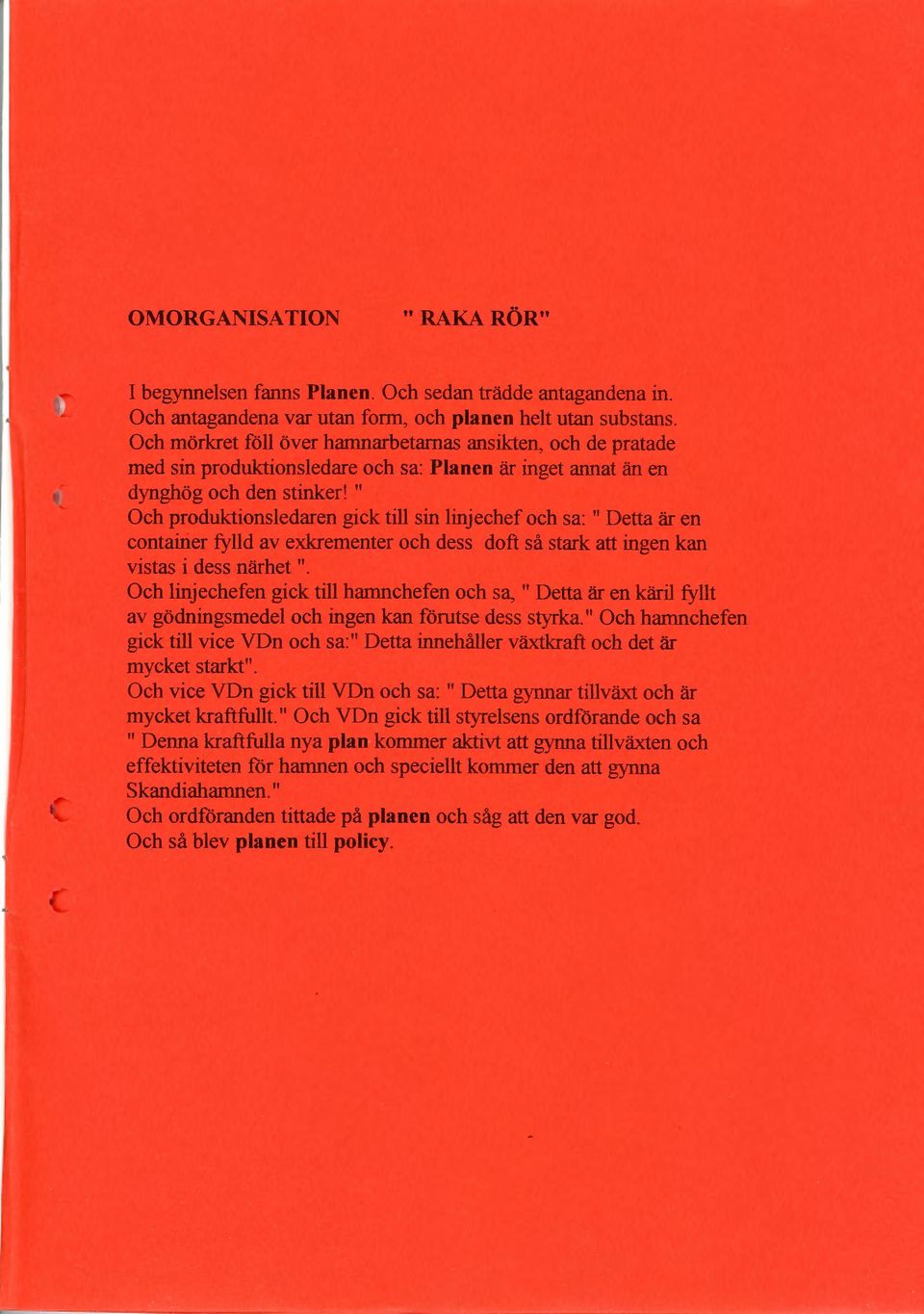 " Och produktionsledaren gick till sin linjechef och sa: " Detta är en contairier fylld av exkrementer och dess doft så stark att ingen kan vistas i dess närhet ".