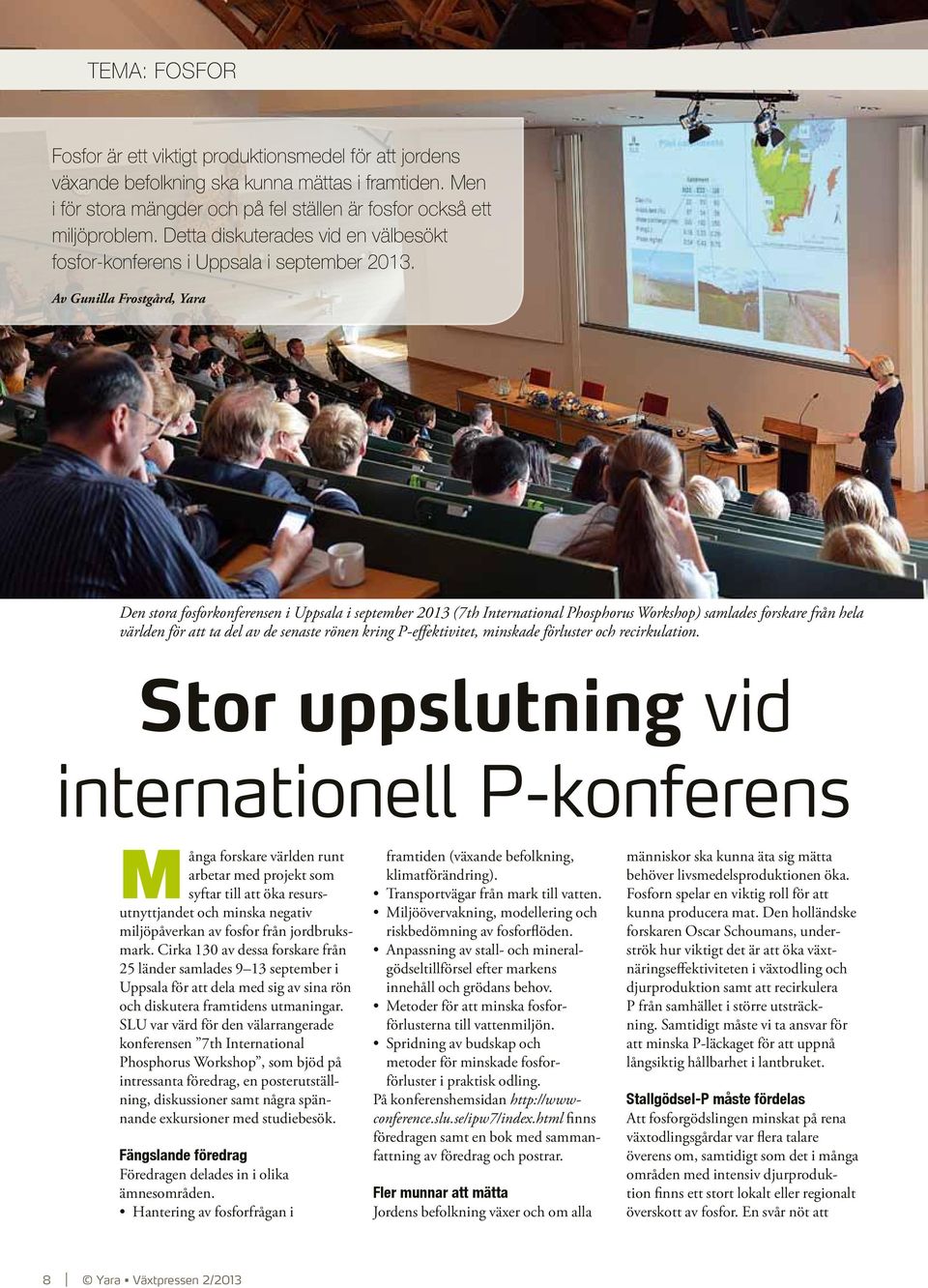 Av Gunilla Frostgård, Yara Den stora fosforkonferensen i Uppsala i september 2013 (7th International Phosphorus Workshop) samlades forskare från hela världen för att ta del av de senaste rönen kring