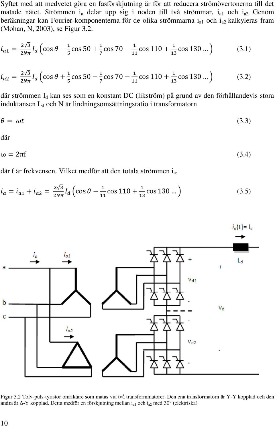 2) där strömmen I d kan ses som en konstant DC (likström) på grund av den förhållandevis stora induktansen L d och N är lindningsomsättningsratio i transformatorn där där f är frekvensen.