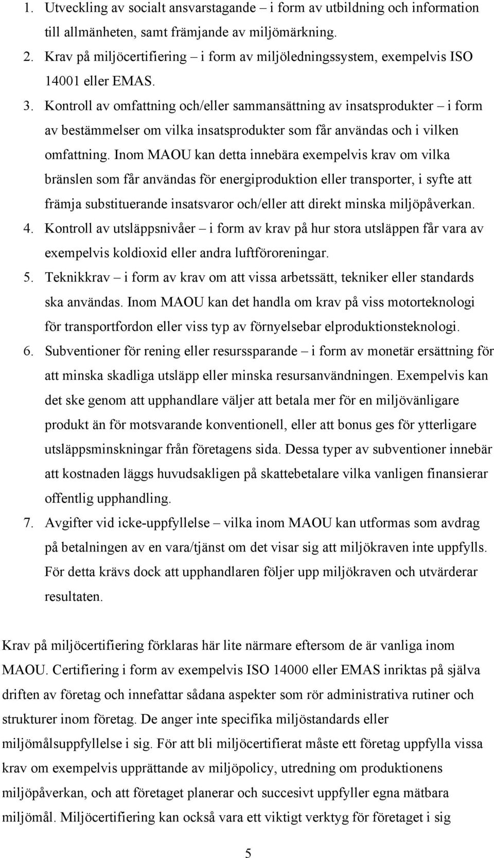 Kontroll av omfattning och/eller sammansättning av insatsprodukter i form av bestämmelser om vilka insatsprodukter som får användas och i vilken omfattning.