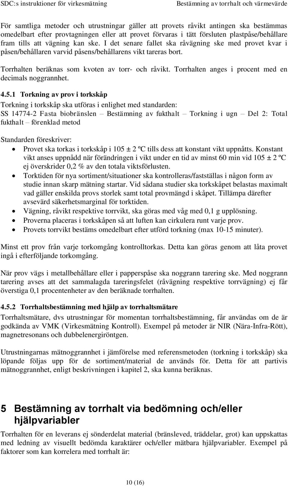 Torrhalten anges i procent med en decimals noggrannhet. 4.5.