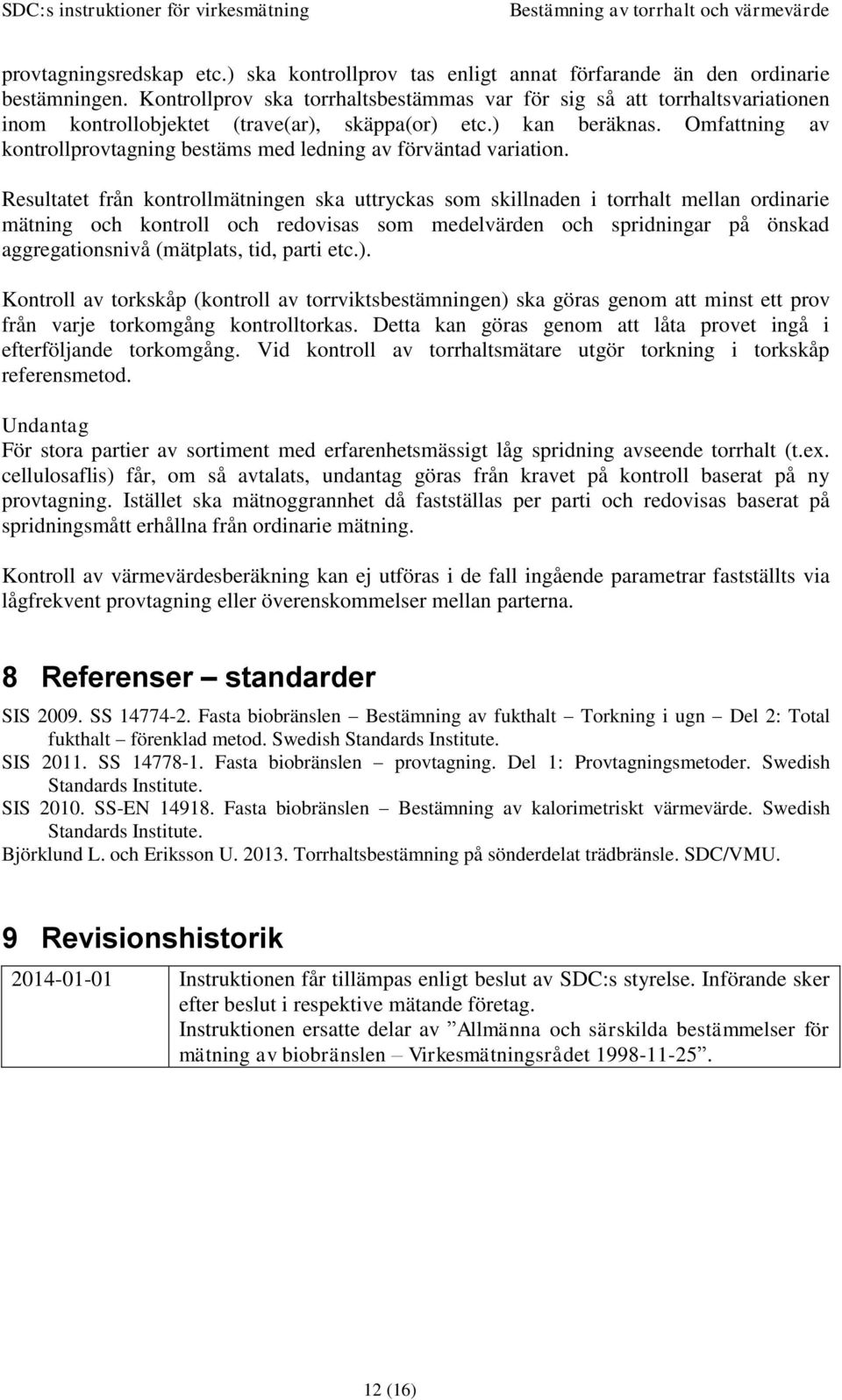 Omfattning av kontrollprovtagning bestäms med ledning av förväntad variation.