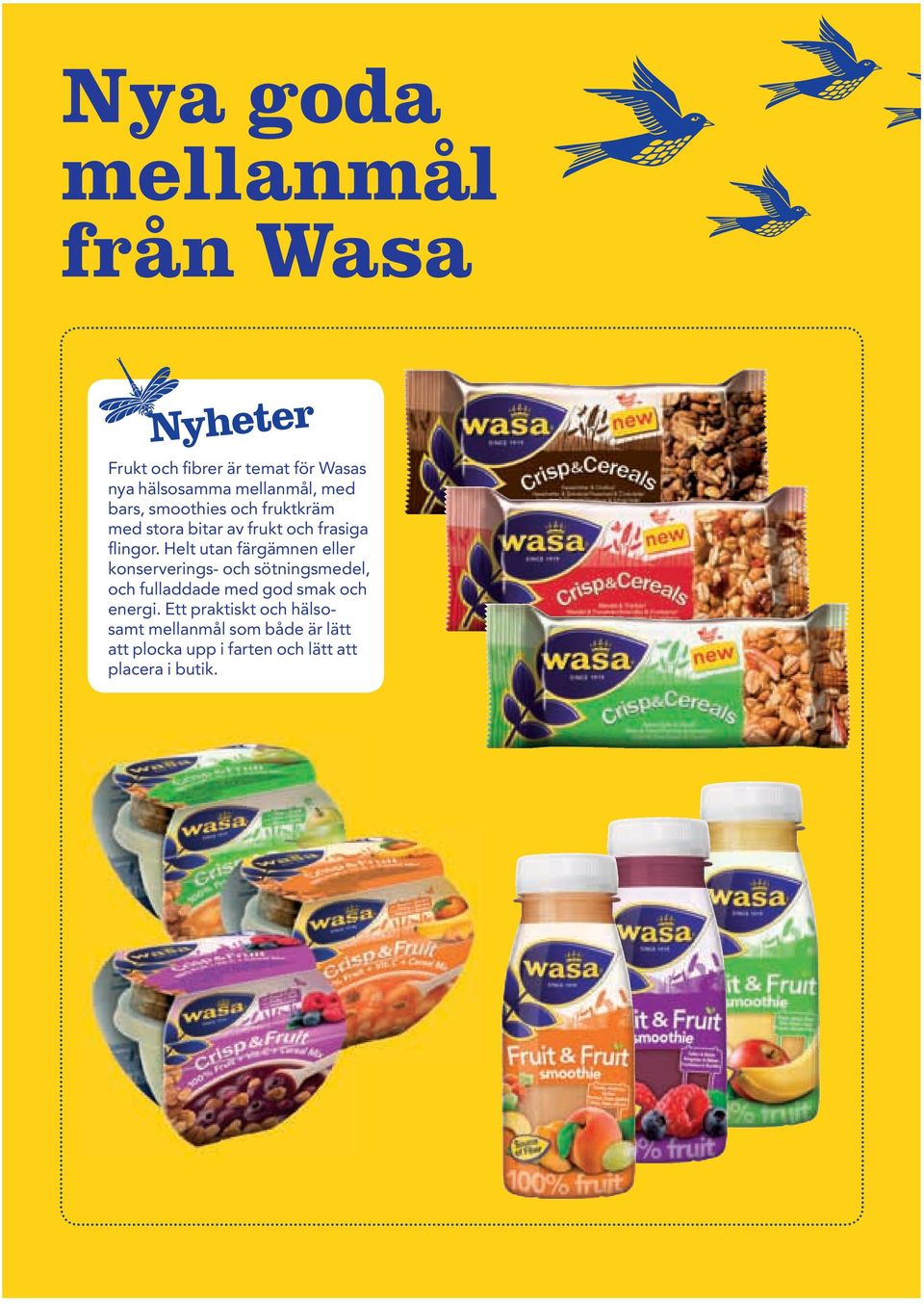 Helt utan färgämnen eller konserverings och sötningsmedel, och fulladdade med god smak och